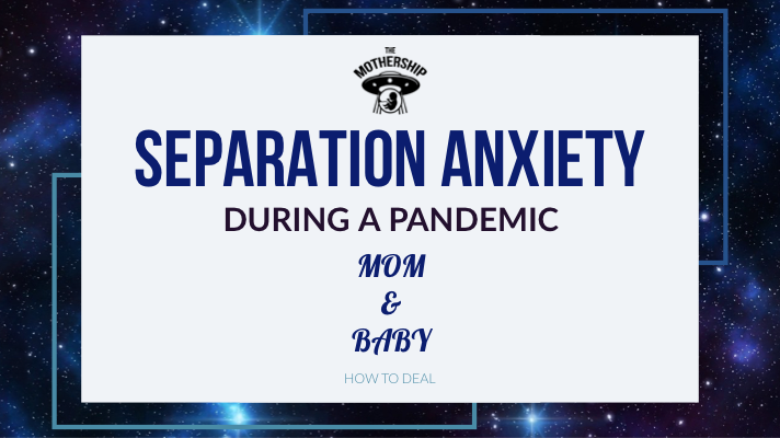 Tips for Handling Separation Anxiety in Babies and Toddlers During the Pandemic